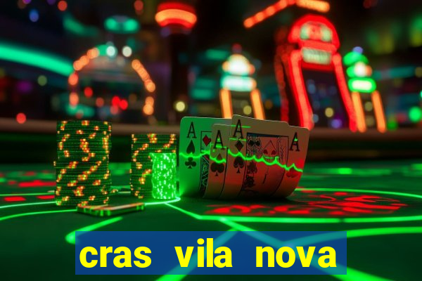 cras vila nova cachoeirinha horario de funcionamento